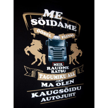 Me sõidame öösel ja päeval meil raudne ratsu tagumiku all jah ma olen kaugsõidu autojuht