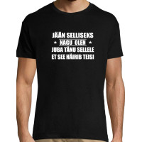 Jään selliseks nagu olen juba tänu sellele et see häirib teisi