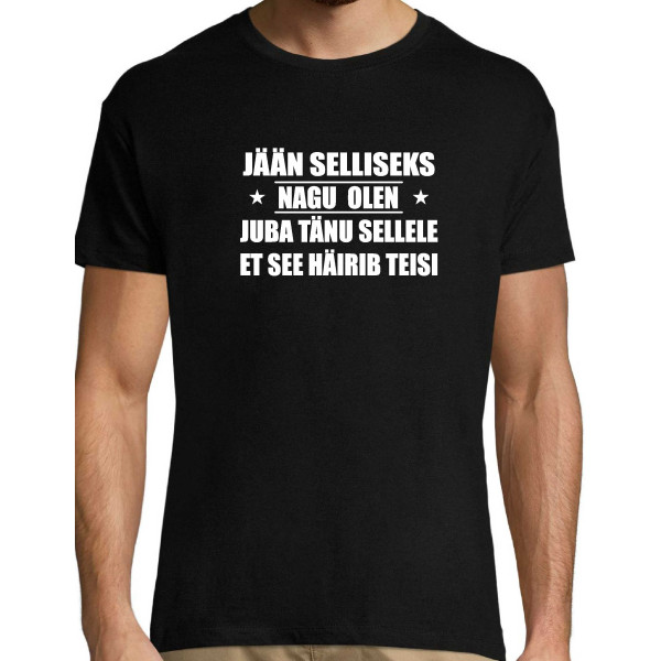 Jään selliseks nagu olen juba tänu sellele et see häirib teisi