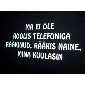 Ma ei ole roolis telefoniga rääkinud T-särk