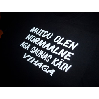 Muidu olen normaalne aga saunas käin vihaga T-särk