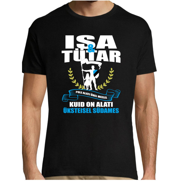 Isa ja Tütar pole alati ühel meelel kuid on alati üksteisel südames T-särk meetele Isa ja Tütar pole alati ühel meelel kuid on alati üksteisel südames T-särk meetele