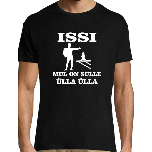 Issi mul on sulle ülla ülla T-särk Issi mul on sulle ülla ülla T-särk