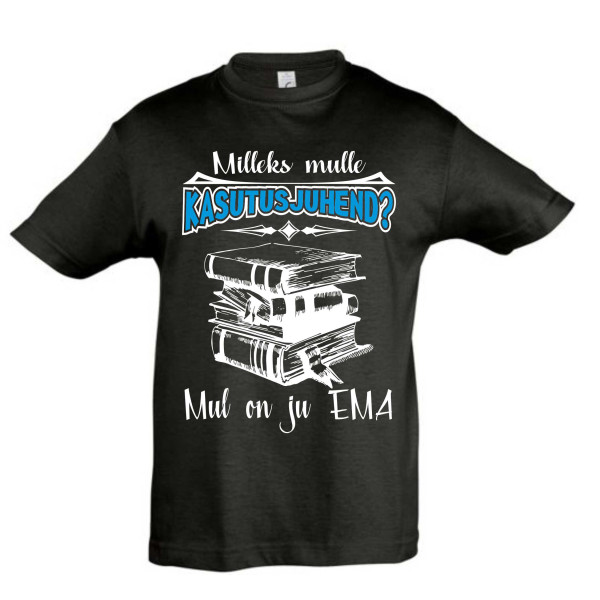 Mileks mulle kasutusjuhend mul on ju ema Laste T-särk