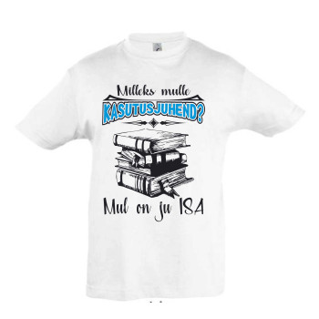 Mileks mulle kasutusjuhend mul on ju isa Laste T-särk