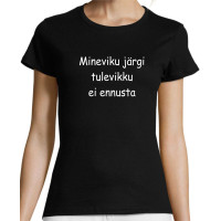 Mineviku järgi tulevikku ei ennusta , Meestele / Naistele T-särk  