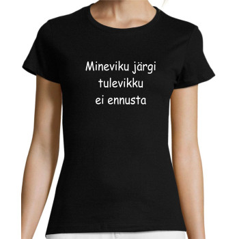 Mineviku järgi tulevikku ei ennusta , Meestele / Naistele T-särk  