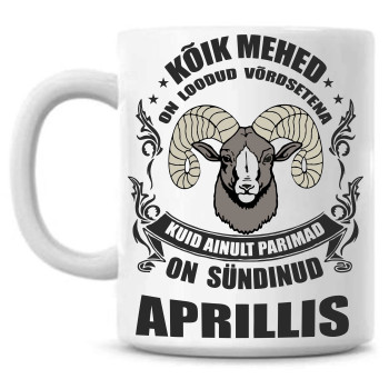 Kõik mehed on loodud võrdsetena, kuid parimad on sündinud Aprillis - tass