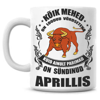 Kõik mehed on loodud võrdsetena, kuid parimad on sündinud Aprillis - tass