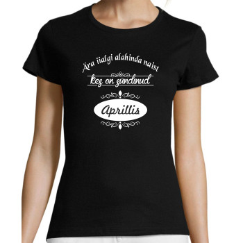 Ära iialgi alahinda naist, kes on sündinud ... (KUU) T-särk