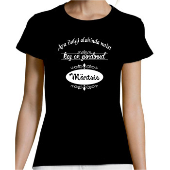 Ära iialgi alahinda naist, kes on sündinud ... (KUU) T-särk