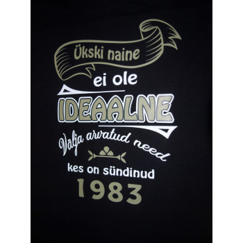 Ükski MEES ei ole ideaalne välja arvatud need kes on sündinud (vali aasta) T-särk