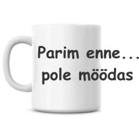 Parim enne... pole möödas tass