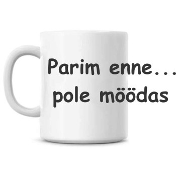 Parim enne... pole möödas tass