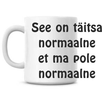 See on täitsa normaalne et ma pole normaalne tass